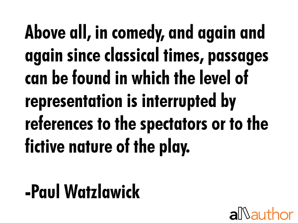 Above all, in comedy, and again and again since classical times, passages can be found in which the... - Paul Watzlawick Quote GIF