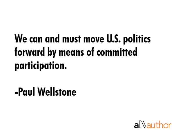 We can and must move U.S. politics forward by means of committed participation. - Paul Wellstone Quote GIF