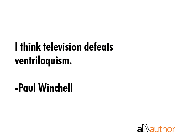 I think television defeats ventriloquism. - Paul Winchell Quote GIF