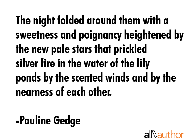 The night folded around them with a sweetness and poignancy heightened by the new pale stars that... - Pauline Gedge Quote GIF