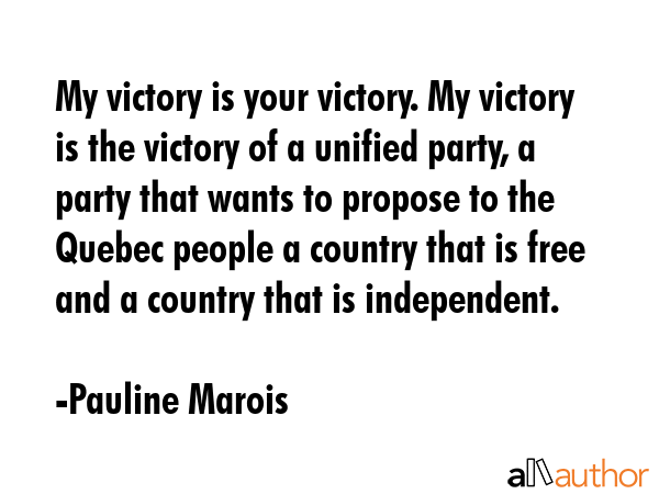 My victory is your victory. My victory is the victory of a unified party, a party that wants to... - Pauline Marois Quote GIF