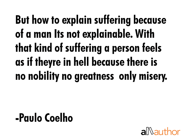 But how to explain suffering because of a man Its not explainable. With that kind of suffering a... - Paulo Coelho Quote GIF