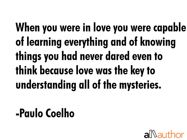 When you were in love you were capable of learning everything and of knowing things you had never... - Paulo Coelho Quote GIF