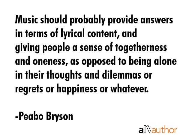 Music should probably provide answers in terms of lyrical content, and giving people a sense of... - Peabo Bryson Quote GIF