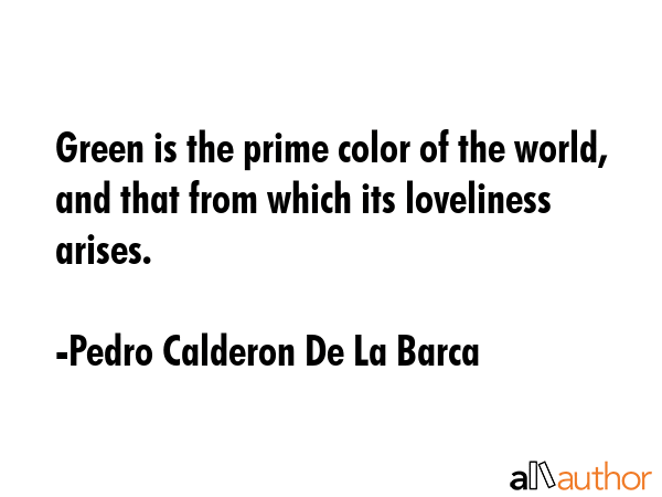 Green is the prime color of the world, and that from which its loveliness arises. - Pedro Calderon De La Barca Quote GIF