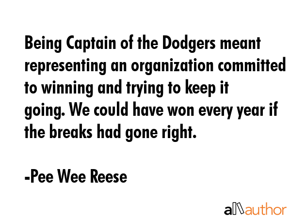 Being Captain of the Dodgers meant representing an organization committed to winning and trying to... - Pee Wee Reese Quote GIF