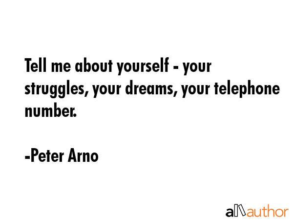 Tell me about yourself - your struggles, your dreams, your telephone number. - Peter Arno Quote GIF