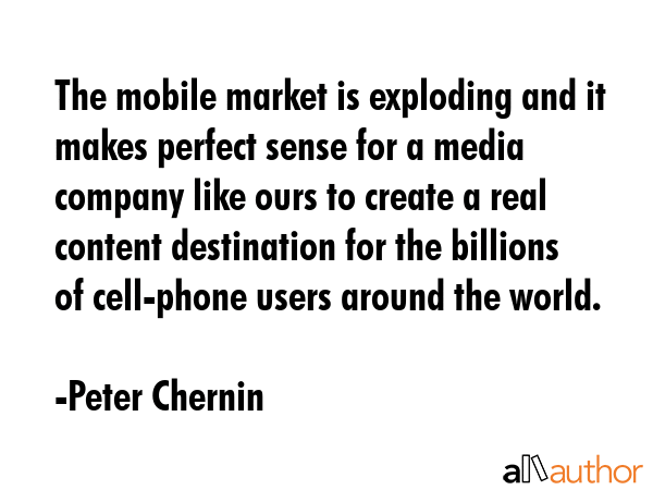 The mobile market is exploding and it makes perfect sense for a media company like ours to create a... - Peter Chernin Quote GIF