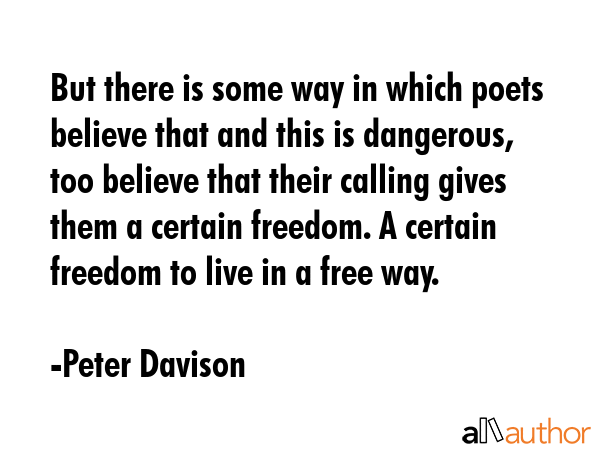 But there is some way in which poets believe that and this is dangerous, too believe that their... - Peter Davison Quote GIF