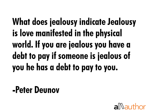 What does jealousy indicate Jealousy is love manifested in the physical world. If you are jealous... - Peter Deunov Quote GIF