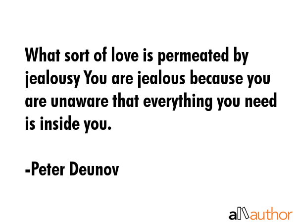 What sort of love is permeated by jealousy You are jealous because you are unaware that everything... - Peter Deunov Quote GIF