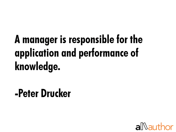 A manager is responsible for the application and performance of knowledge. - Peter Drucker Quote GIF