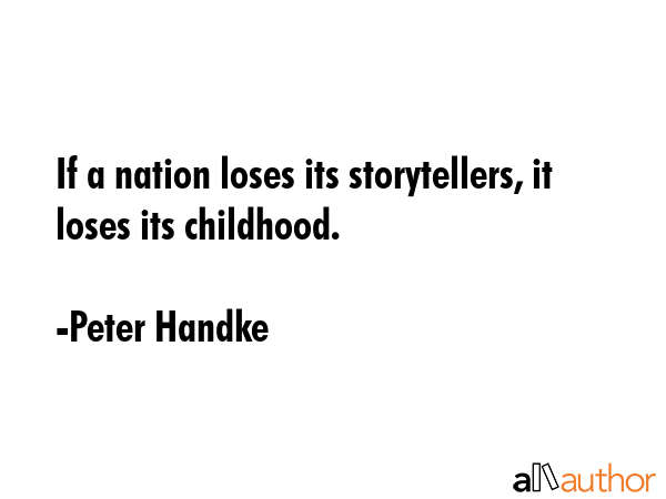 If a nation loses its storytellers, it loses its childhood. - Peter Handke Quote GIF