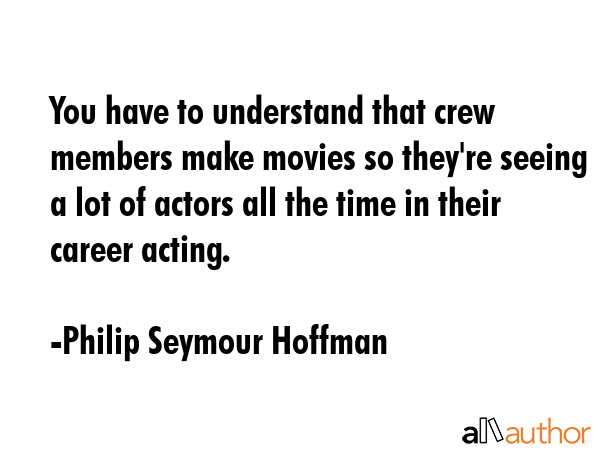 You have to understand that crew members make movies so they\