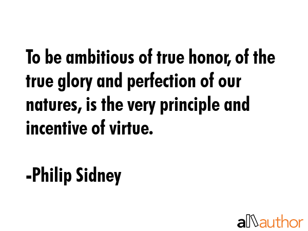 To be ambitious of true honor, of the true glory and perfection of our natures, is the very... - Philip Sidney Quote GIF