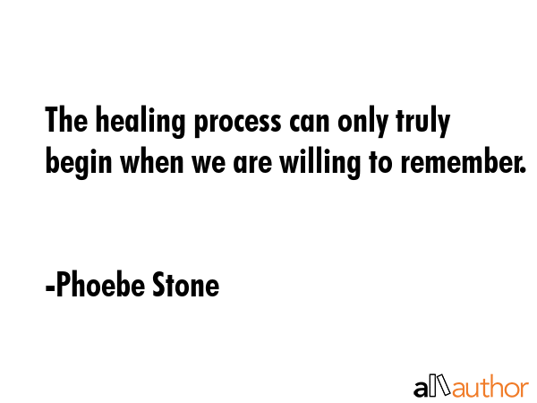 The healing process can only truly begin when we are willing to remember. - Phoebe Stone Quote GIF