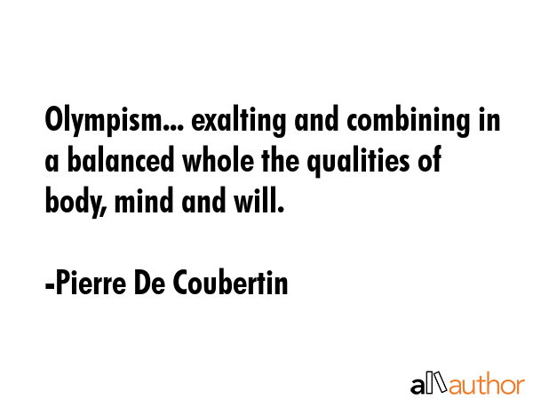 Olympism... exalting and combining in a balanced whole the qualities of body, mind and will. - Pierre De Coubertin Quote GIF