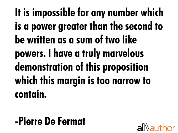 It is impossible for any number which is a power greater than the second to be written as a sum of... - Pierre De Fermat Quote GIF