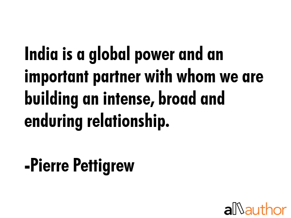 India is a global power and an important partner with whom we are building an intense, broad and... - Pierre Pettigrew Quote GIF