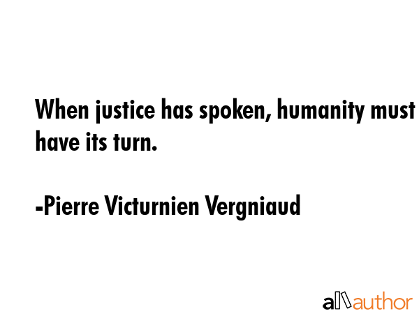 When justice has spoken, humanity must have its turn. - Pierre Victurnien Vergniaud Quote GIF