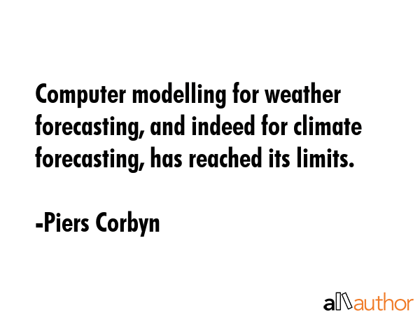 Computer modelling for weather forecasting, and indeed for climate forecasting, has reached its... - Piers Corbyn Quote GIF