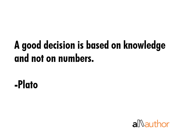 A good decision is based on knowledge and not on numbers. - Plato Quote GIF