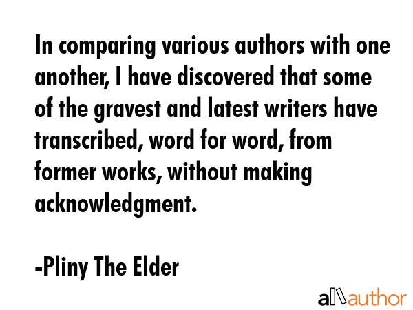 In comparing various authors with one another, I have discovered that some of the gravest and... - Pliny The Elder Quote GIF