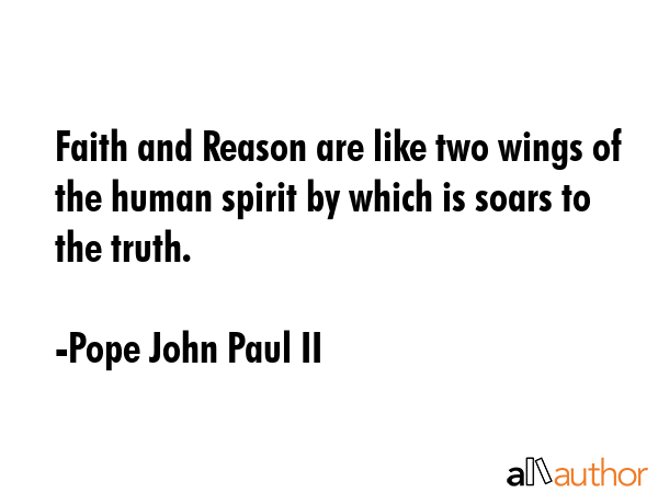 Faith and Reason are like two wings of the human spirit by which is soars to the truth. - Pope John Paul II Quote GIF