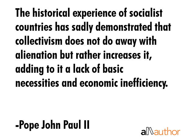 The historical experience of socialist countries has sadly demonstrated that collectivism does not... - Pope John Paul II Quote GIF