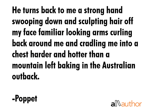 He turns back to me a strong hand swooping down and sculpting hair off my face familiar looking... - Poppet Quote GIF