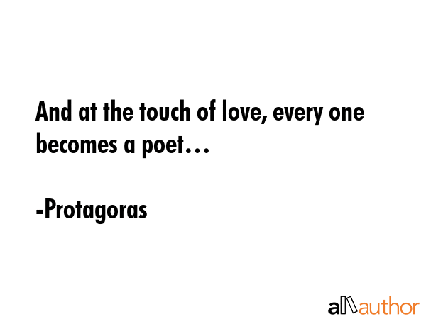 And at the touch of love, every one becomes a poet… - Protagoras Quote GIF