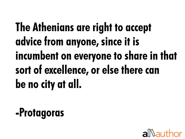 The Athenians are right to accept advice from anyone, since it is incumbent on everyone to share in... - Protagoras Quote GIF