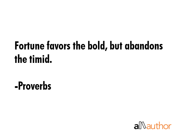 Fortune favors the bold, but abandons the timid. - Proverbs Quote GIF