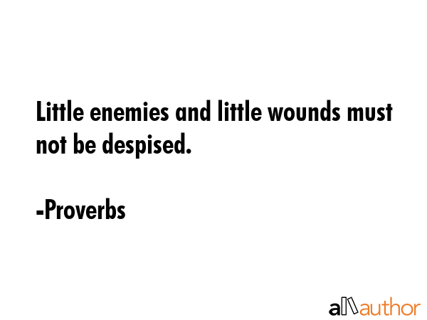 Little enemies and little wounds must not be despised. - Proverbs Quote GIF