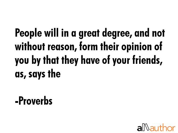 People will in a great degree, and not without reason, form their opinion of you by that they have... - Proverbs Quote GIF