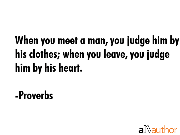 When you meet a man, you judge him by his clothes; when you leave, you judge him by his heart. - Proverbs Quote GIF