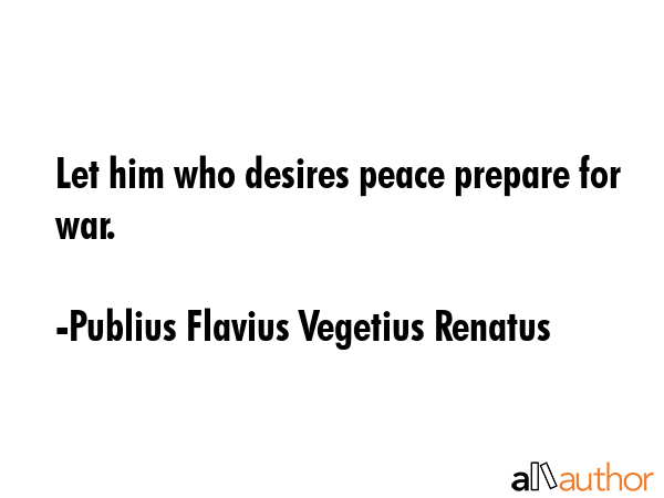 Let him who desires peace prepare for war. - Publius Flavius Vegetius Renatus Quote GIF
