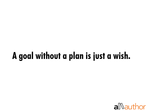 A goal without a plan is just a wish. -  Quote GIF