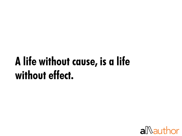A life without cause, is a life without effect. -  Quote GIF