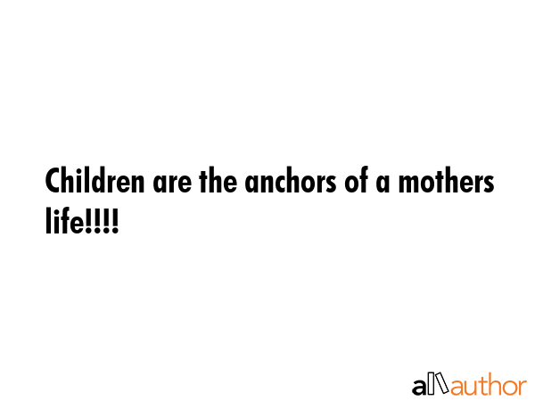 Children are the anchors of a mothers life!!!! -  Quote GIF