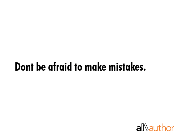 Dont be afraid to make mistakes. -  Quote GIF
