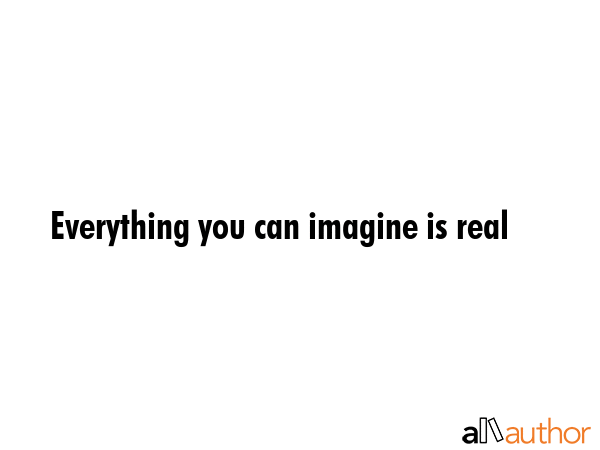 Everything you can imagine is real -  Quote GIF
