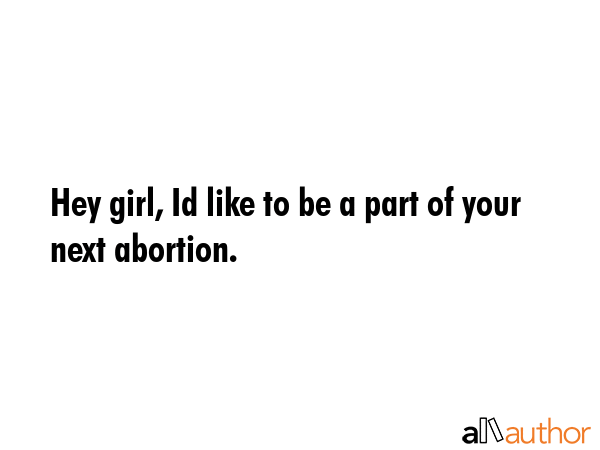 Hey girl, Id like to be a part of your next abortion. -  Quote GIF