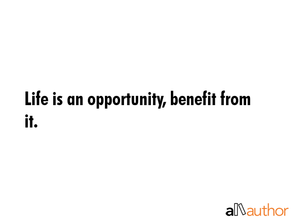 Life is an opportunity, benefit from it. -  Quote GIF