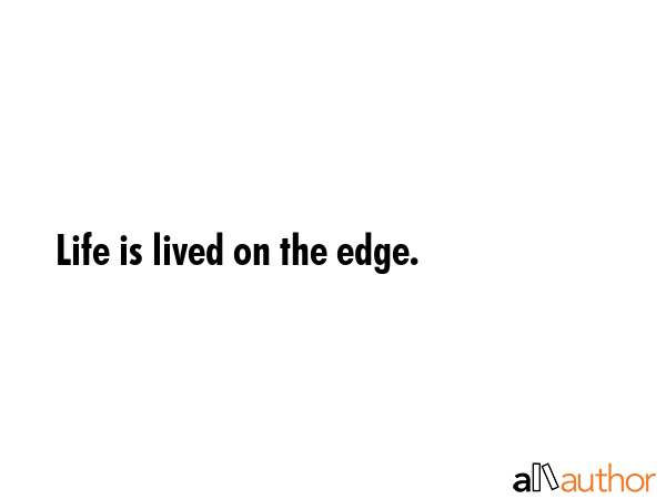 Life is lived on the edge. -  Quote GIF