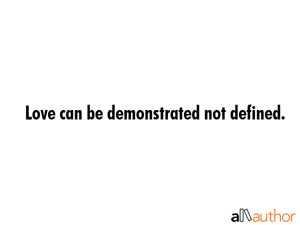 Love can be demonstrated not defined. -  Quote GIF
