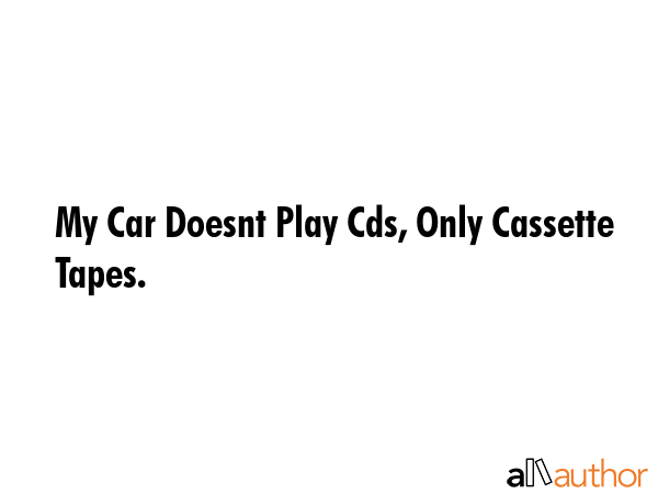 My Car Doesnt Play Cds, Only Cassette Tapes. -  Quote GIF