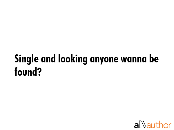 Single and looking anyone wanna be found? -  Quote GIF