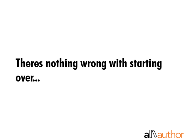 Theres nothing wrong with starting over... -  Quote GIF