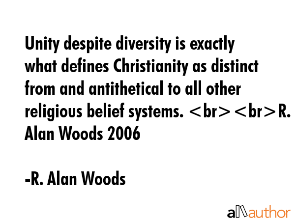 Unity despite diversity is exactly what defines Christianity as distinct from and antithetical to... - R. Alan Woods Quote GIF